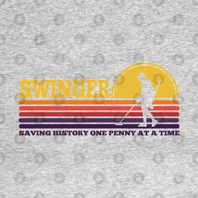 Swinger, Treasure Hunter, Relic Hunter, Dirt Fishing, Coin Whisperer, Metal Detecting, Saving History One Penny at a Time by Jas-Kei Designs